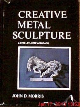 Hardcover Creative Metal Sculpture: A Step-By-Step Approach, Book