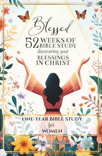 BLESSED: 52 Weeks of Bible Study Discovering Your Blessings in