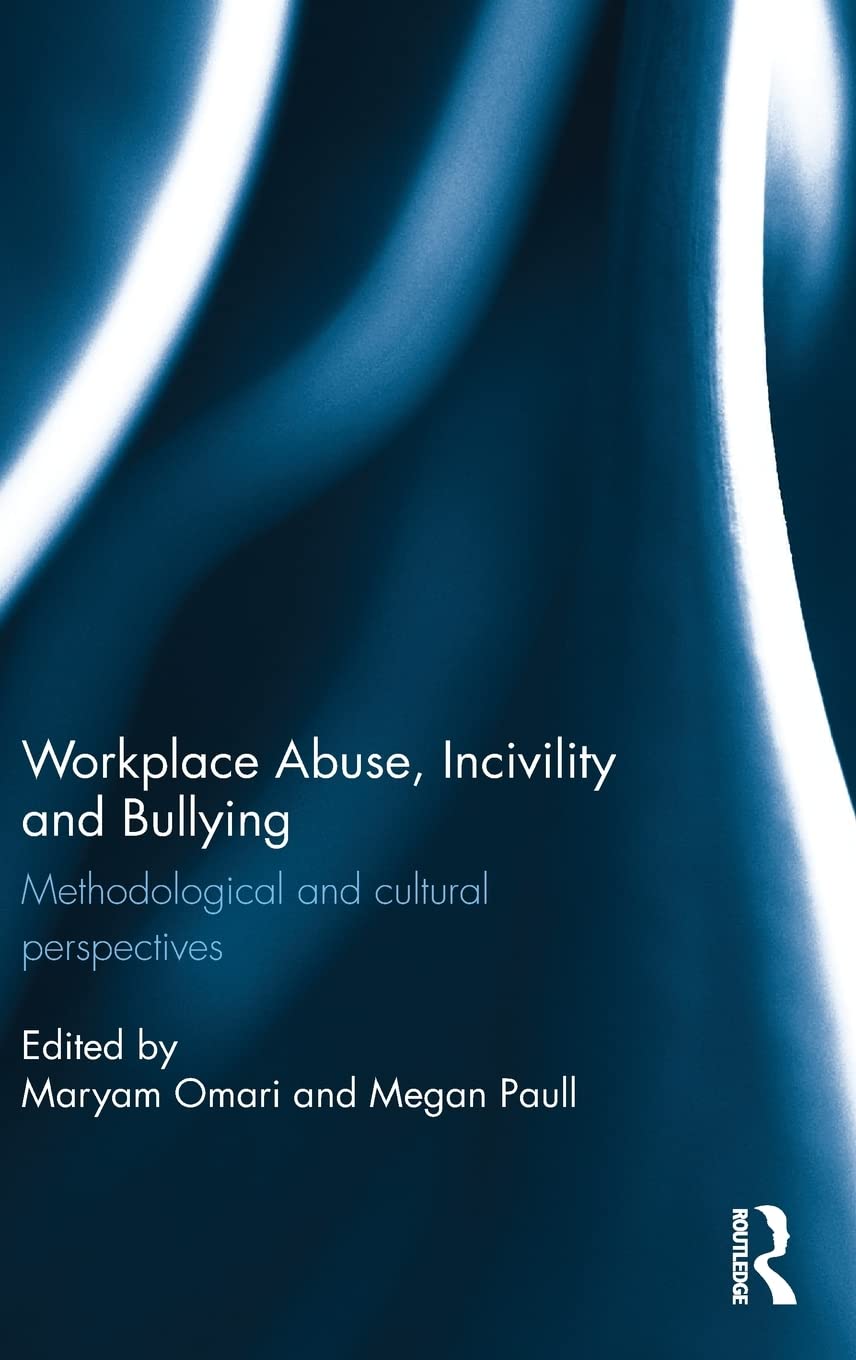 Workplace Abuse, Incivility and Bullying: Methodological and cultural perspectives Hardcover – 15 October 2015