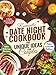 Romantic Date Night Cookbook & Unique Ideas for Couples: 100+ Simple and Delicious Cooking for Two Recipes, Games, and Fun Activities to Create the Perfect Intimate Date Night In