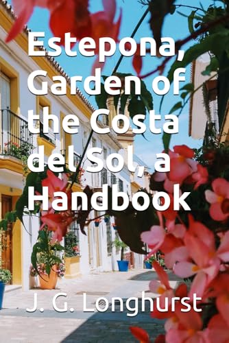 Estepona, Garden of the Costa del Sol, a Handbook: A richly illustrated guide for residents and visitors to Estepona, in Andalusia, Spain (Estepona Guide books)