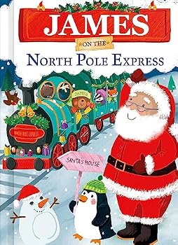 Hardcover James on the North Pole Express: A Personalized Christmas Picture Book Story for Toddlers and Kids Book