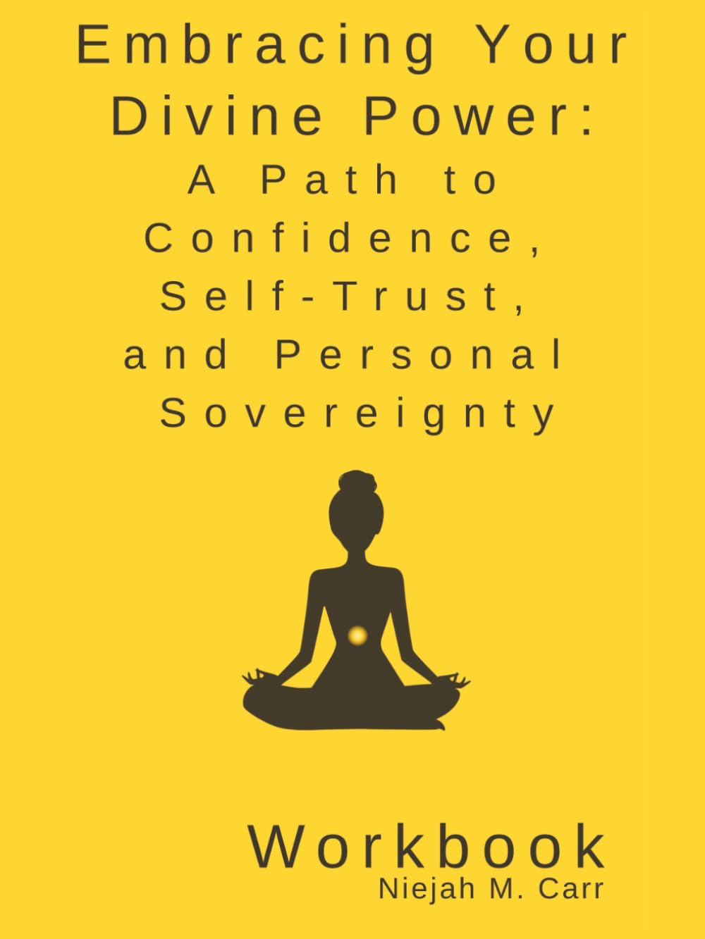 Embracing Your Divine Power: A Path to Confidence, Self-Trust, and Personal Sovereignty Workbook (The Sacred Unfolding Workbooks)