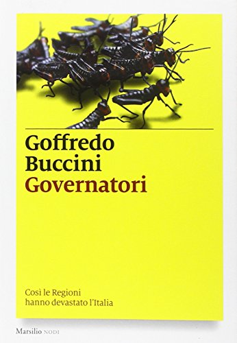 Governatori. Così le Regioni hanno devastato l'Italia Governatori. Così le Regioni hanno devastato l'Italia