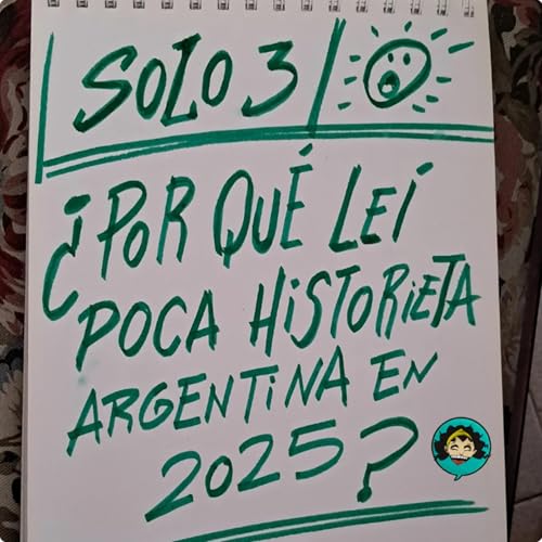 SOLO - &iquest;Por qu&eacute; le&iacute; poca Historieta Argentina en 2025?