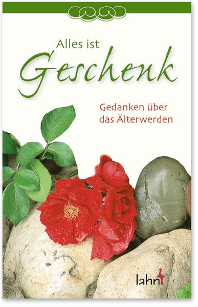 Alles ist Geschenk: Gedanken über das Älterwerden