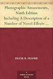 Photographic Amusements, Ninth Edition Including A Description of a Number of Novel Effects Obtainable with the Camera