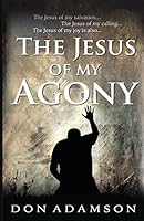 The Jesus of My Agony 0996482415 Book Cover