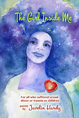 The Girl Inside Me: For all who suffered sexual abuse or trauma as children (Poetry)