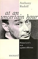 At an Uncertain Hour: Primo Levi's War Against Oblivion 0951375326 Book Cover