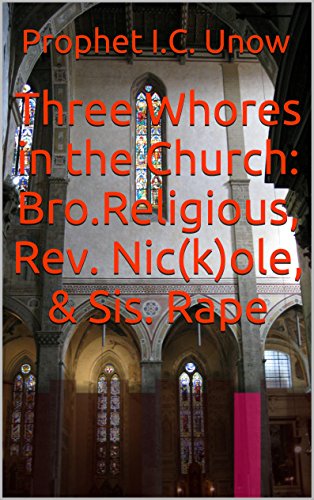Three Whores in the Church: Bro.Religious, Rev. Nic(k)ole, & Sis. Rape