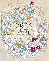 2025 Weekly Coloring Planner 12 Month(01Jan 2025 To 31 Dec 2025): For Adults And Teens with Federal Holidays and Observances with a Relaxing Coloring Pages B0D5HGXBDX Book Cover