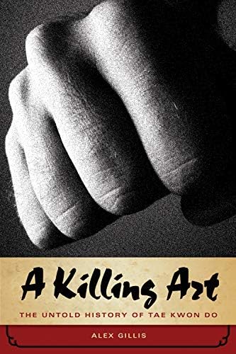 A Killing Art: The Untold History of Tae Kwon Do Hardcover – October 31, 2008