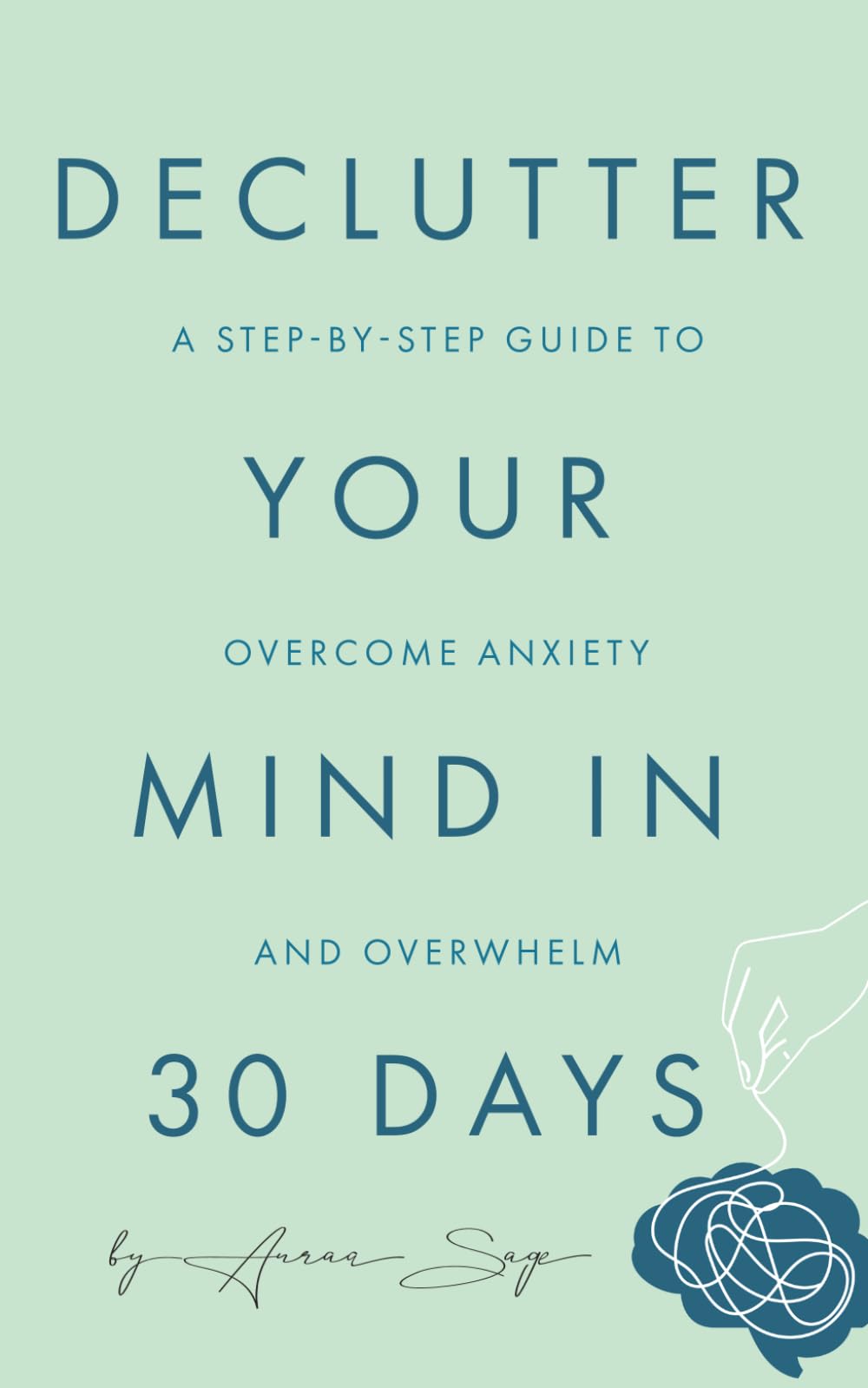 Declutter Your Mind in 30 Days: A Step-by-Step Guide to Overcome Anxiety and Overwhelm