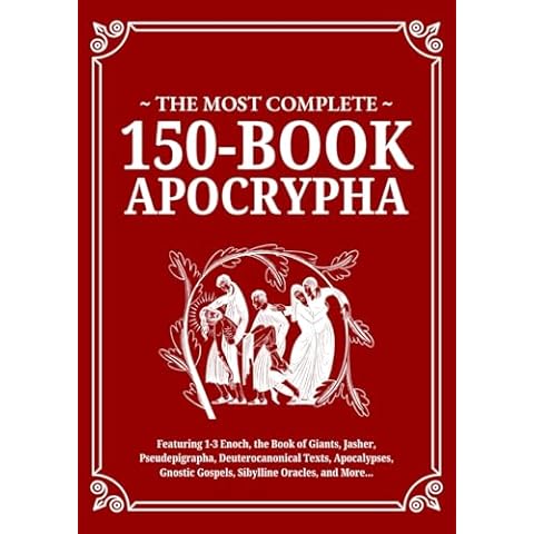 The Most Complete 150-Book Apocrypha: Featuring 1-3 Enoch, Jasher, Giants, Pseudepigrapha, Deuterocanonical Texts, Apocalypses, Gnostic Gospels, Sibylline Oracles, and More Cover