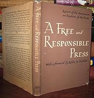 A FREE AND RESPONSIBLE PRESS : A General Report on Mass Communication: Newspapers, Radio, Motion Pictures, Magazines and Books B007CM0DLA Book Cover