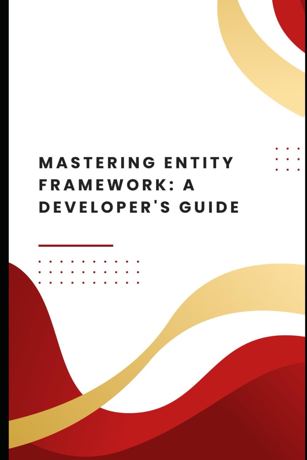 Mastering Entity Framework: A Developer's Guide
