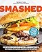 Smashed: 60 Epic Smash Burgers and Sandwiches for Dinner, for Lunch, and Even for Breakfast—For Your Outdoor Griddle, Grill, or Skillet Smashed: 60 Epic Smash Burgers and Sandwiches for Dinner, for Lunch, and Even for Breakfast—For Your Outdoor Griddle, Grill, or Skillet