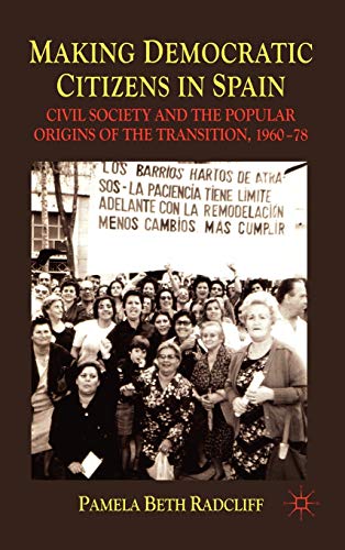 Making Democratic Citizens in Spain: Civil Society and the Popular Origins of the Transition, 1960-78