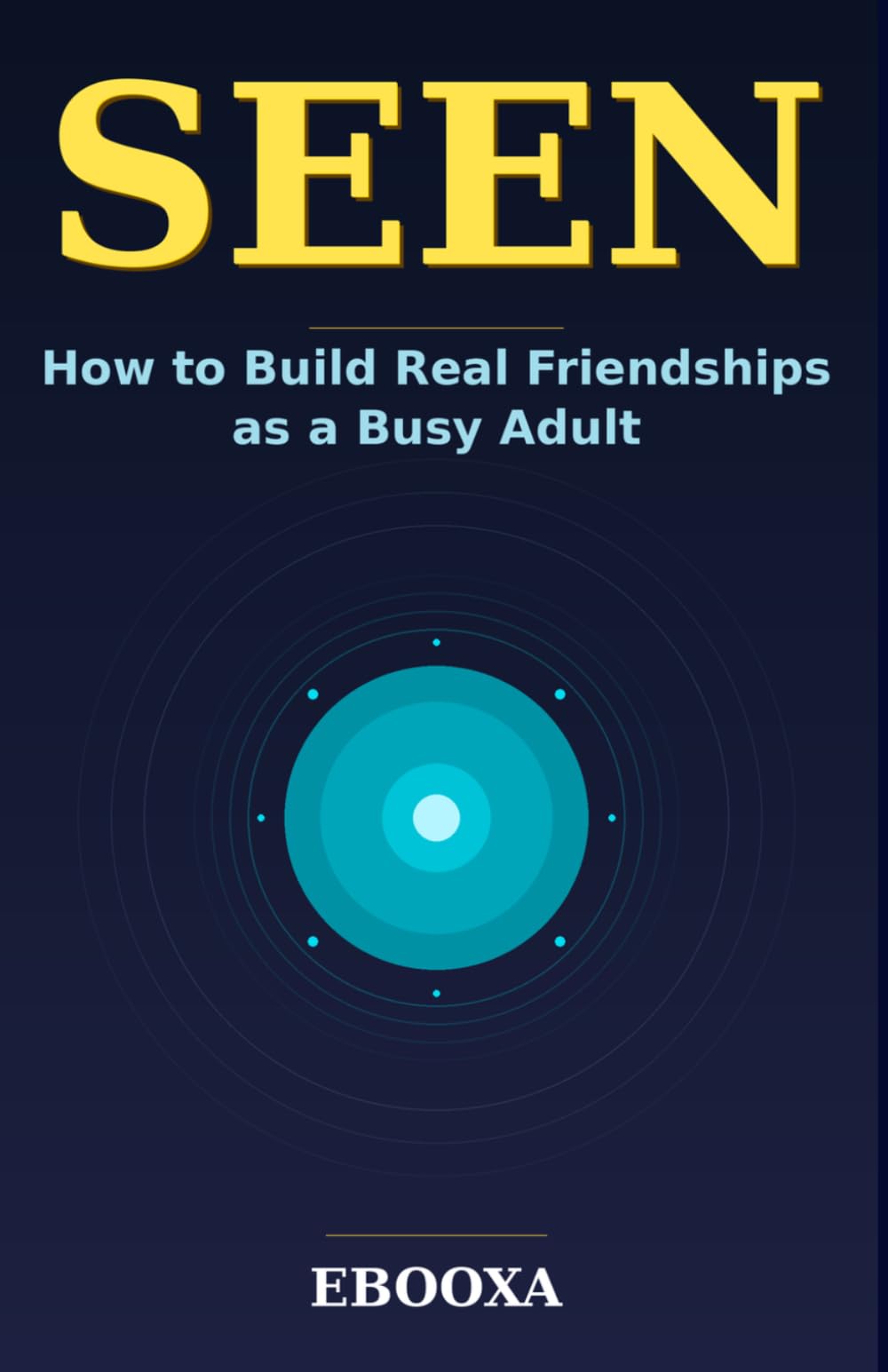 SEEN: — How to Build Real Friendships as a Busy Adult