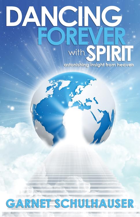 Dancing Forever with Spirit: Astonishing Insights from Heaven Paperback – March 31, 2015