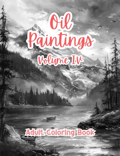 Oil Paintings Adult Coloring Book Grayscale Images By TaylorStonelyArt: Volume IV (Enchanted Realms: Adult Coloring Books by TaylorStonelyArt)