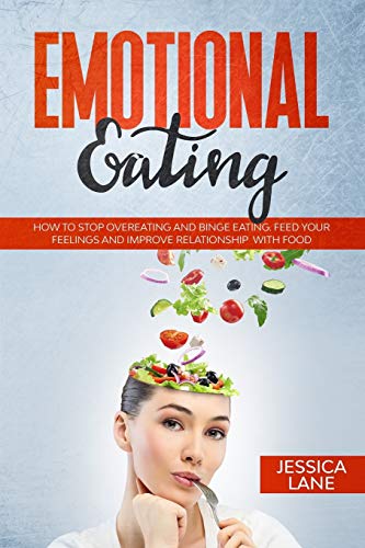 EMOTIONAL EATING: HOW TO STOP OVEREATING AND BINGE EATING. FEED YOUR FEELINGS AND IMPROVE RELATIONSHIP WITH FOOD