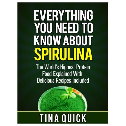 Everything You Need To Know About Spirulina: The World’s Highest Protein Food Explained With Delicious Recipes Included (Spirulina Cookbook Book 1)