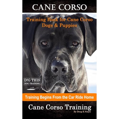 Cane Corso Training Book for Cane Corso Dogs &amp;amp; Puppies By D!G THIS DOG Training, Training Begins from the Car Ride Home, Cane Corso Training by Doug K Naiyn episode artwork
