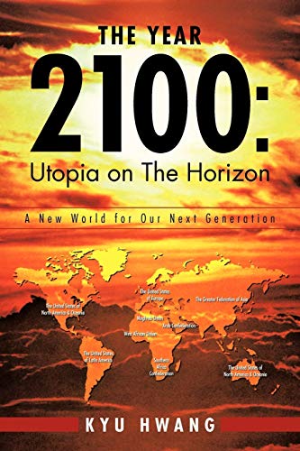 The Year 2100: Utopia on the Horizon: A New World For Our Next Generation