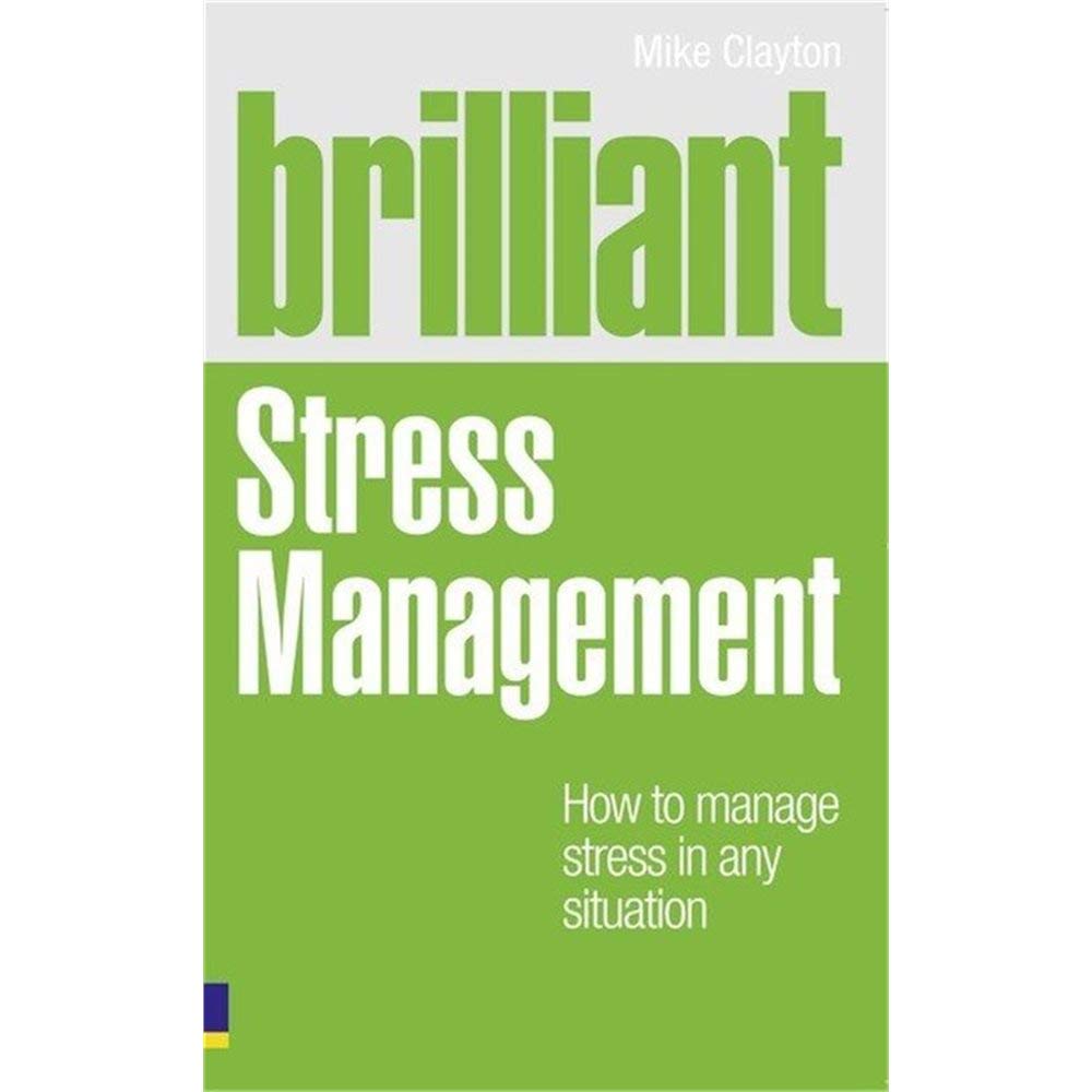 Brilliant Stress Management: How to manage stress in any situation (Brilliant Lifeskills)