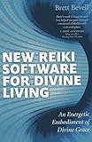 New Reiki Software for Divine Living: An Energetic Embodiment of Divine Grace