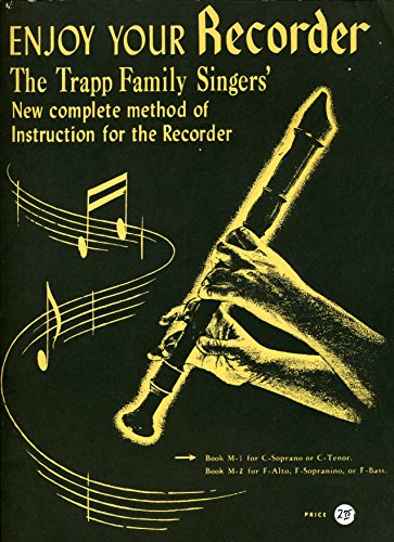 Enjoy Your Recorder: A New, Complete Method of Instruction for the Recorder, Including Exercises, Reviews, Trill Charts, Ornaments and Embellishments, Duets, Trios, and Quartets (THIS IS BOOK M-1 -- FOR C-SOPRANO OR C-TENOR)