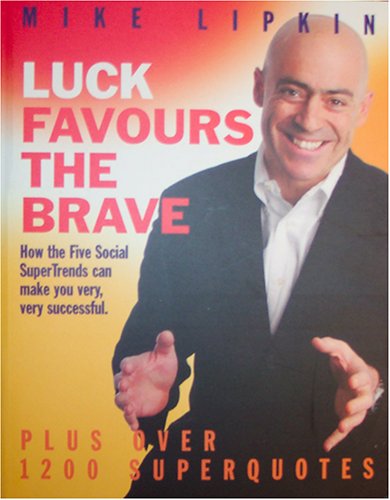 Luck Favours the Brave: How the Five Social Supertrends Can Make You Very, Very Successful [Paperback]