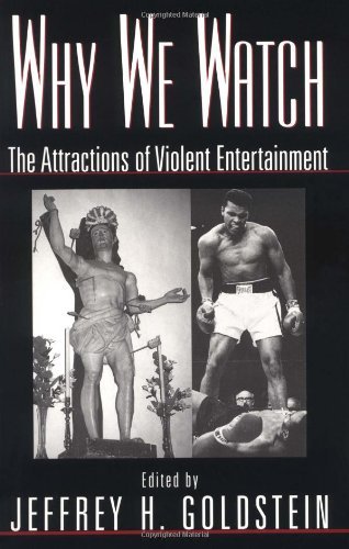 Why We Watch: The Attractions of Violent Entertainment