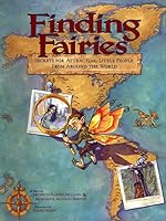 Finding Fairies: Secrets for Attracting Little People from Around the World 1552853012 Book Cover