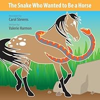 The Snake Who Wanted to Be a Horse: A Wantstobe Book 1500279315 Book Cover