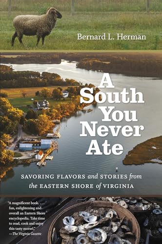 A South You Never Ate: Savoring Flavors and Stories from the Eastern Shore of Virginia (H. Eugene and Lillian Youngs Lehman Series)