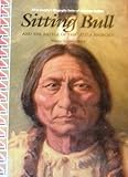 Sitting Bull and the Battle of the Little Bighorn (Alvin Josephy's Biography Series of American Indians)