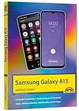 Samsung Galaxy A13 Smartphone: - optimal nutzen - komplett in Farbe für Einsteiger und Fortgeschrittene