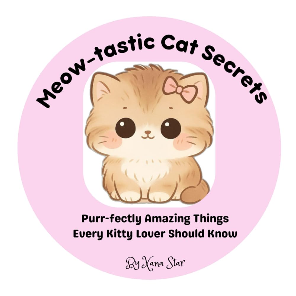 Meow-tastic Cat Secrets: Purr-fectly Amazing Things Every Kitty Lover Should Know