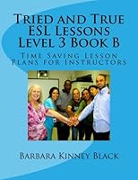 Tried and True ESL Lessons - Level 3 Book B - Time Saving lesson Plans for Instr: Resource Manual 0692653244 Book Cover