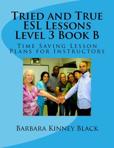 Tried and True ESL Lessons Level 3 Book B: Time Saving Lesson Plans for Instructors