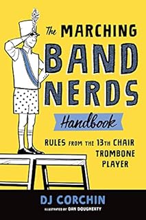 The Marching Band Nerds Handbook: Rules from the 13th Chair Trombone Player