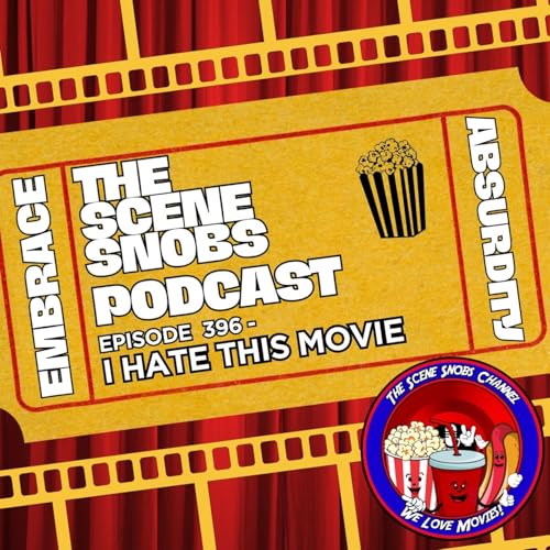 The Scene Snobs Podcast Ep. 396 | I Hate This Movie | Movies That Drive Us Crazy + New Reviews 🔥