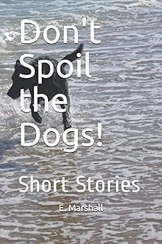 Paperback Don't Spoil the Dogs!: Short Stories Book