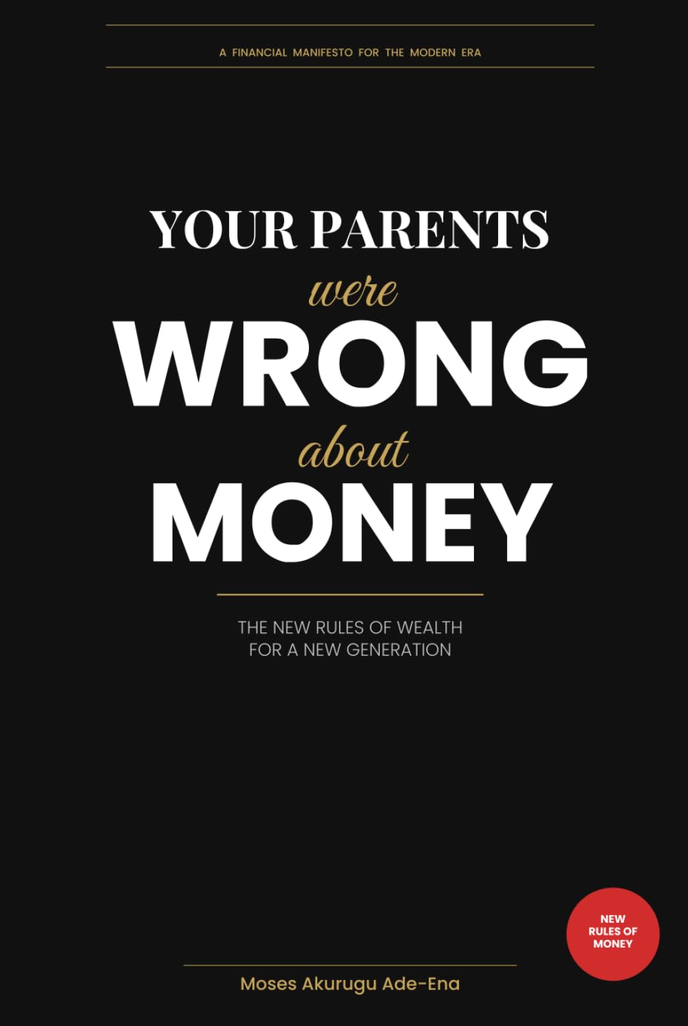 Your Parents Were Wrong About Money: The New Rules of Wealth for a New Generation