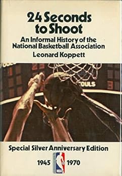 Hardcover 24 Seconds to Shoot, an Informal History of the National Basketball Association, Special Silver Anniversary Edition 1945-1970 Book