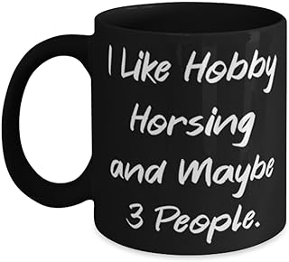 I Like Hobby Horsing and Maybe 3 People. Hobby Horsing 11oz 15oz Mug, Useful Hobby Horsing Gifts, Cup For Men Women from Friends, Gifts for friends, Presents for friends, Gift ideas for friends, Best