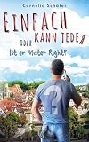Einfach kann jeder: oder Ist er Mister Right?